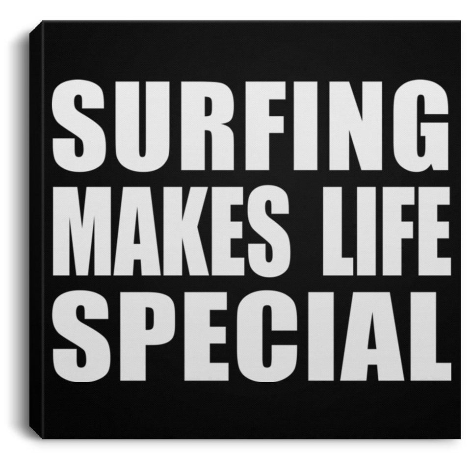 Surfing Makes Life Special - Canvas Square