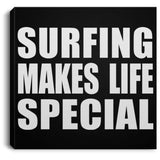 Surfing Makes Life Special - Canvas Square
