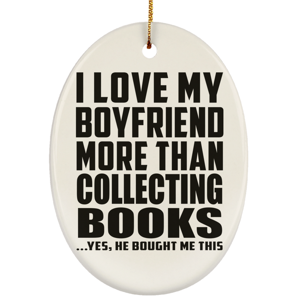 I Love My Boyfriend More Than Collecting Books - Oval Ornament