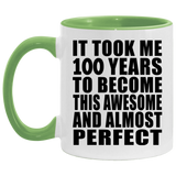 100th Birthday Took 100 Years To Become Awesome & Perfect - 11oz Accent Mug Green