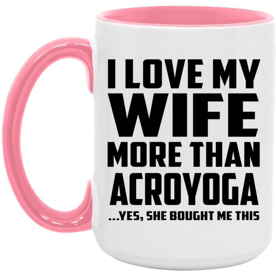 I Love My Wife More Than Acroyoga - 15oz Accent Mug Pink