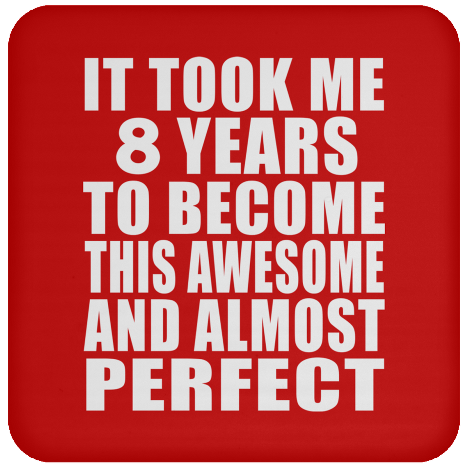 8th Birthday Took 8 Years To Become Awesome & Perfect - Drink Coaster