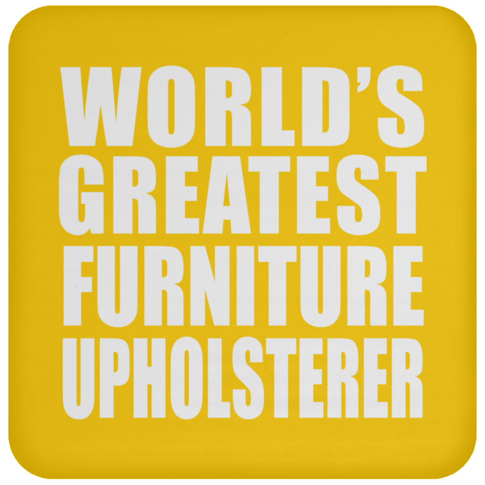 World's Greatest Furniture Upholsterer - Drink Coaster