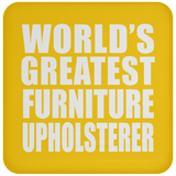 World's Greatest Furniture Upholsterer - Drink Coaster