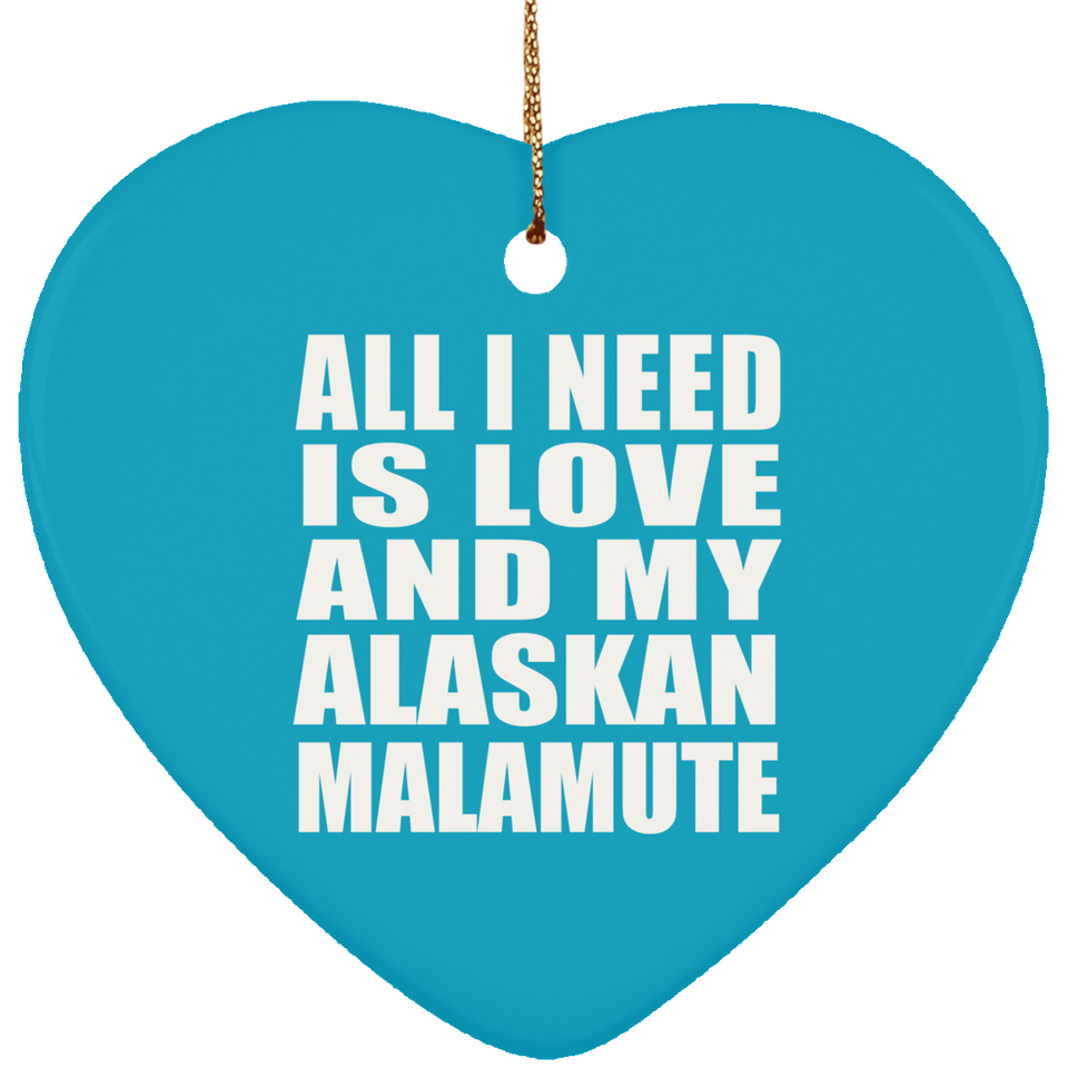 All I Need Is Love And My Alaskan Malamute - Heart Ornament