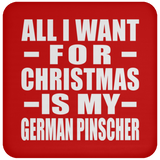 All I Want For Christmas Is My German Pinscher - Coaster