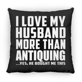 I Love My Husband More Than Antiquing - Throw Pillow Black