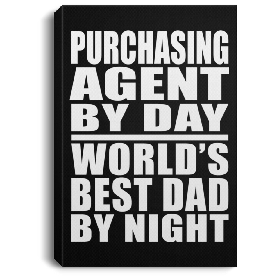 Purchasing Agent By Day World's Best Dad By Night - Canvas Portrait