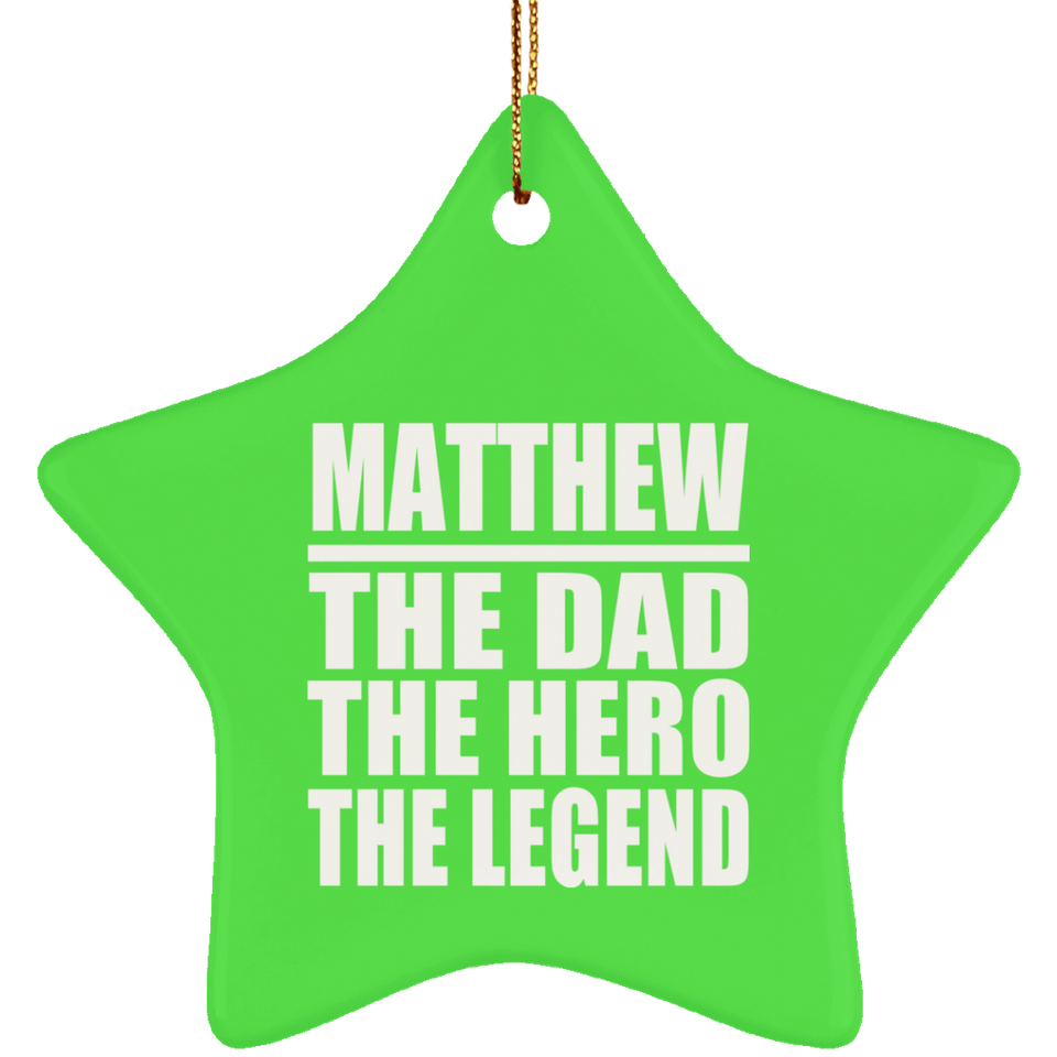 Matthew The Dad The Hero The Legend - Star Ornament