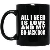 All I Need Is Love And My Bo-Jack Dog - 11 Oz Coffee Mug Black