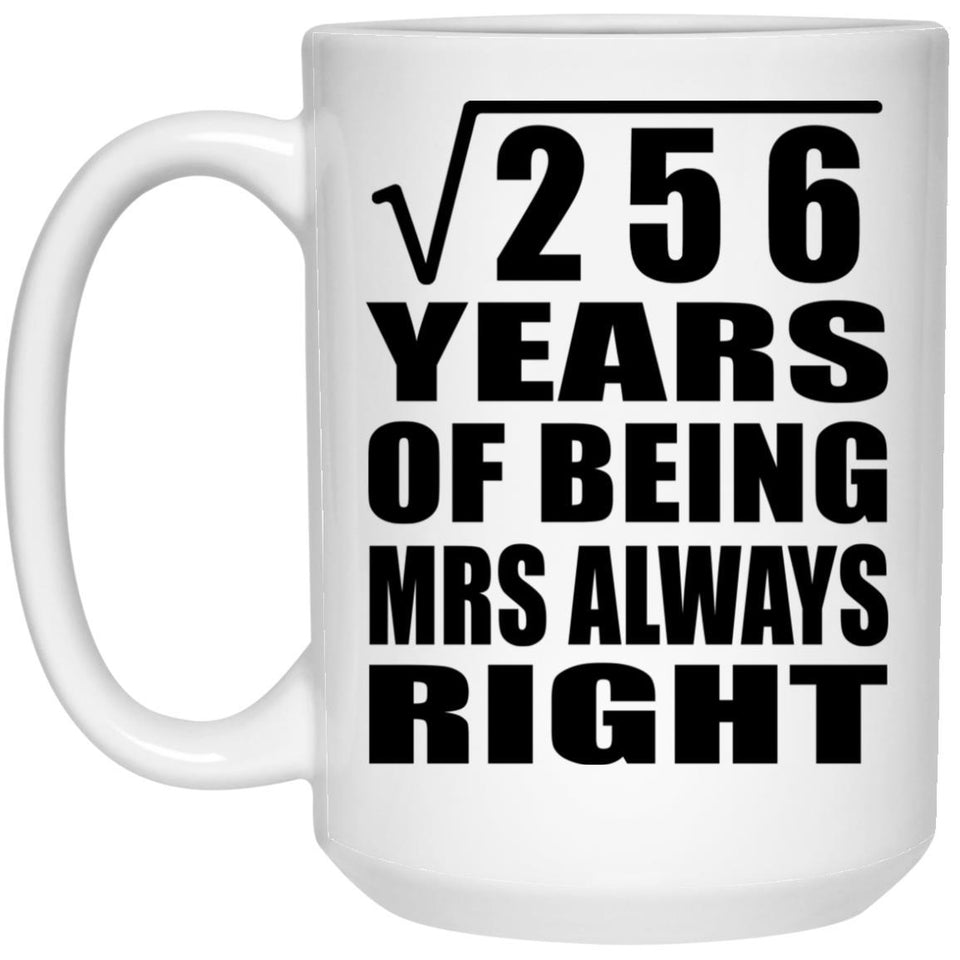 16th Anniversary Square Root of 256 Years Mrs Always Right - 15oz Coffee Mug