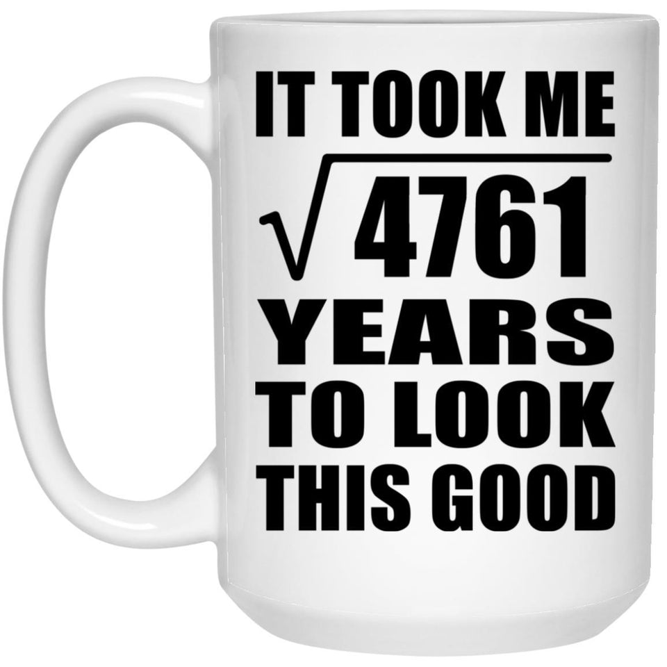 69th Birthday Took Square Root of 4761 Years To Look Good - 15oz Coffee Mug