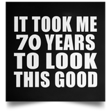 70th Birthday Took Me 70 Years To Look This Good - Poster Square