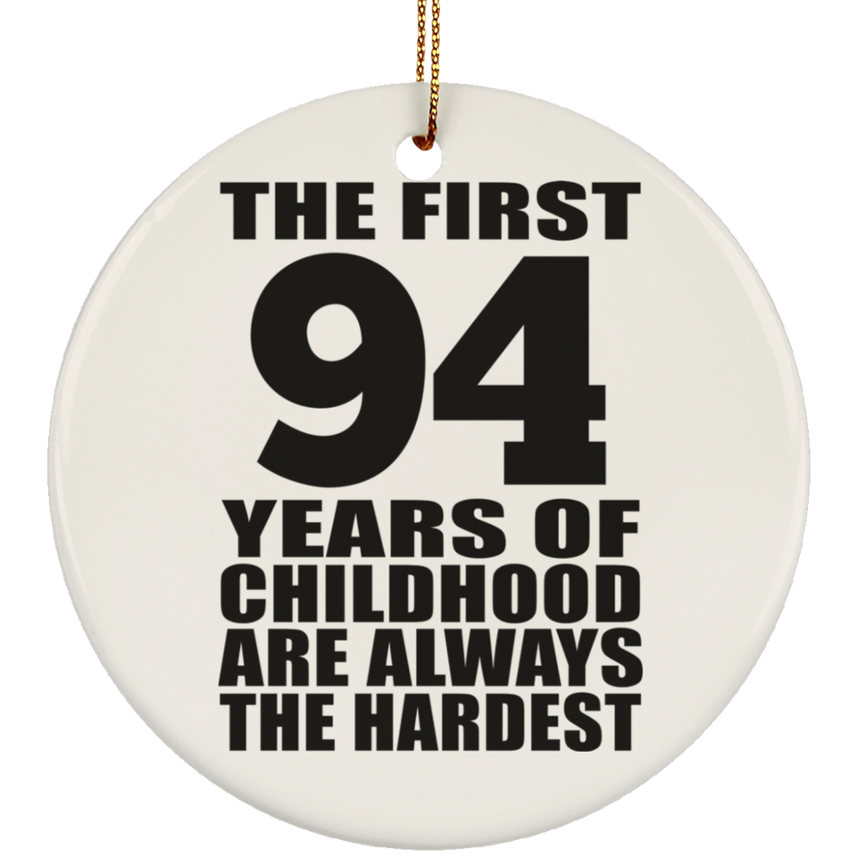 94th Birthday First 94 Years of Childhood Are The Hardest - Circle Ornament