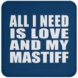 All I Need Is Love And My Mastiff - Drink Coaster
