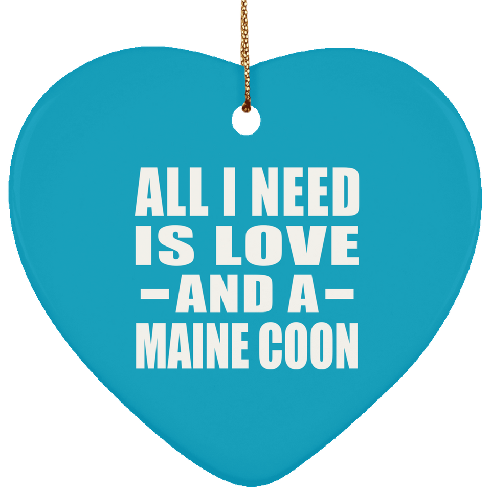 All I Need Is Love And A Maine Coon - Heart Ornament