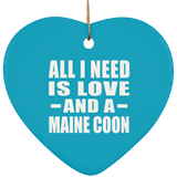All I Need Is Love And A Maine Coon - Heart Ornament