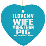 I Love My Wife More Than Pig - Heart Ornament