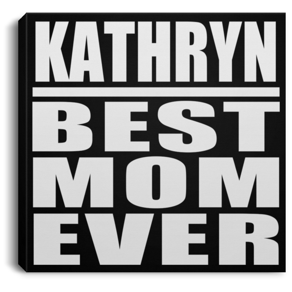 Kathryn Best Mom Ever - Canvas Square