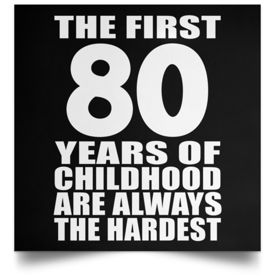 First 80 Years of Childhood Are The Hardest - Poster Square