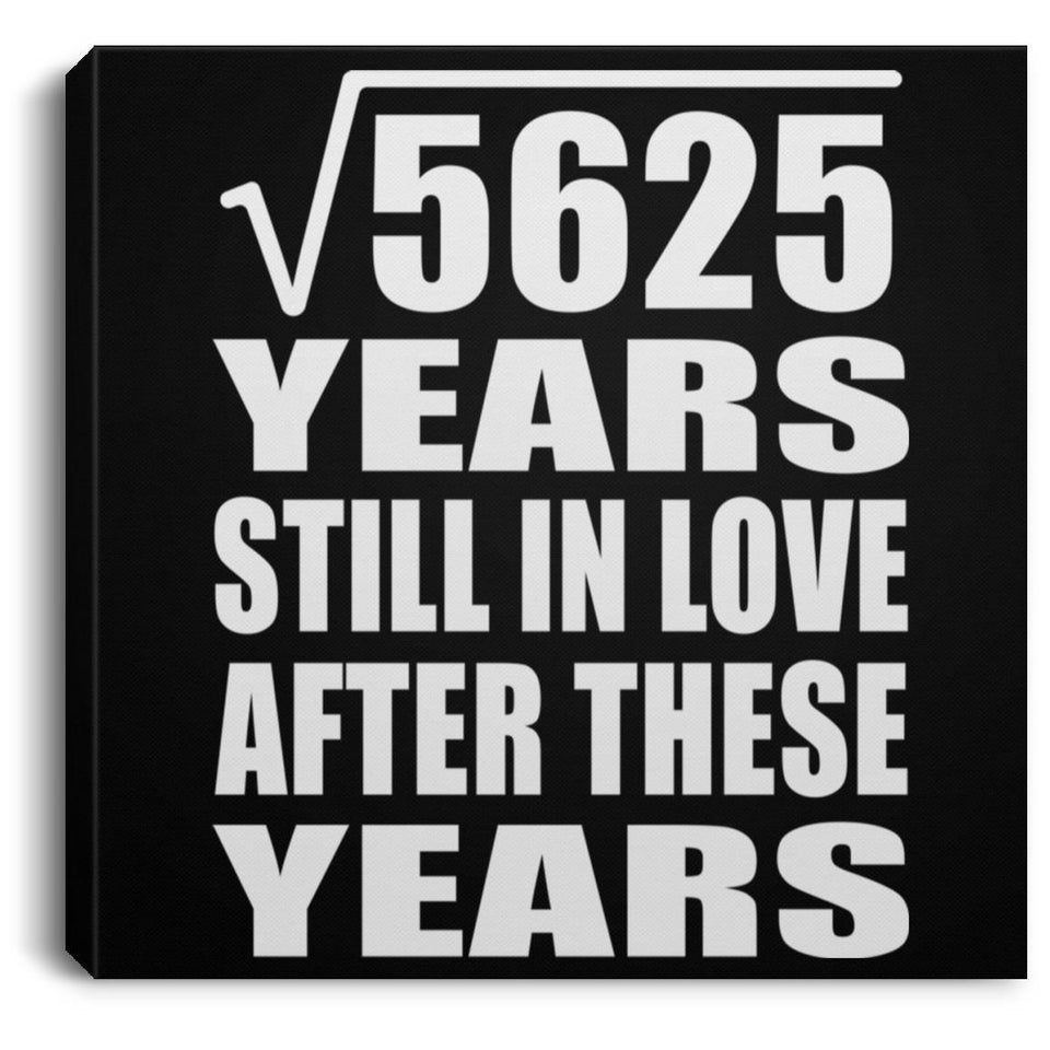 75th Anniversary Square Root of 5625 Years Still In Love - Canvas Square