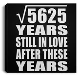 75th Anniversary Square Root of 5625 Years Still In Love - Canvas Square