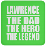Lawrence The Dad The Hero The Legend - Drink Coaster