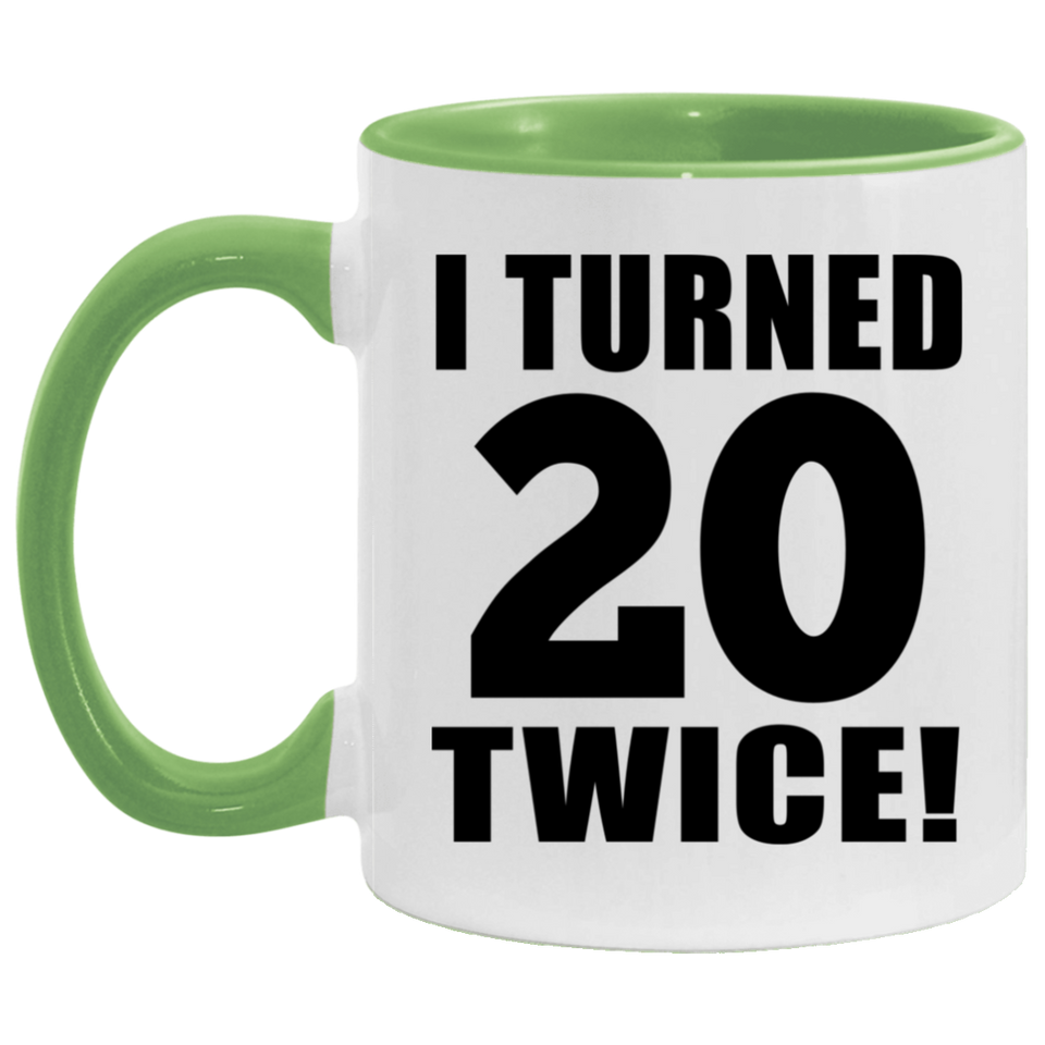 40th Birthday I Turned 20 Twice - 11oz Accent Mug Green