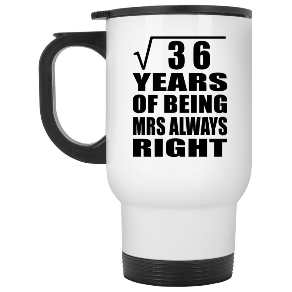 6th Anniversary Square Root of 36 Years Mrs Always Right - White Travel Mug