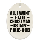 All I Want For Christmas Is My Pixie-Bob - Oval Ornament