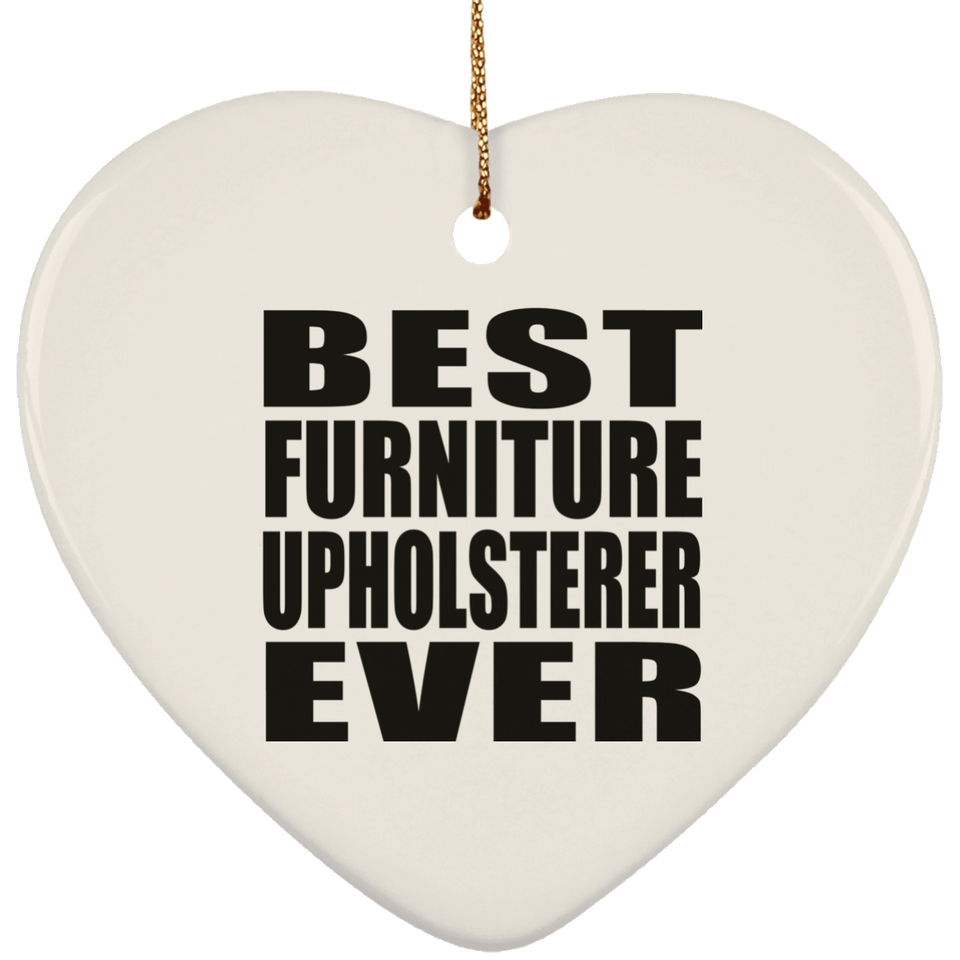Best Furniture Upholsterer Ever - Heart Ornament