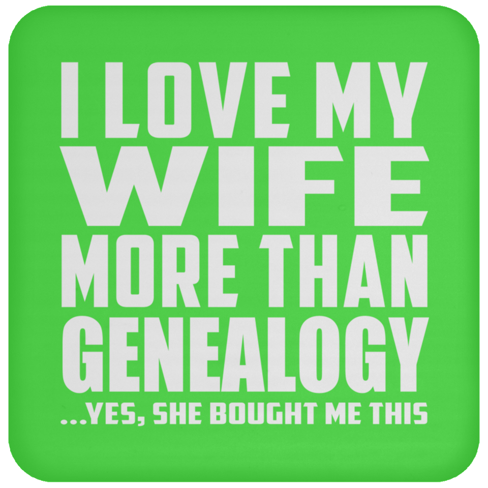 I Love My Wife More Than Genealogy - Drink Coaster