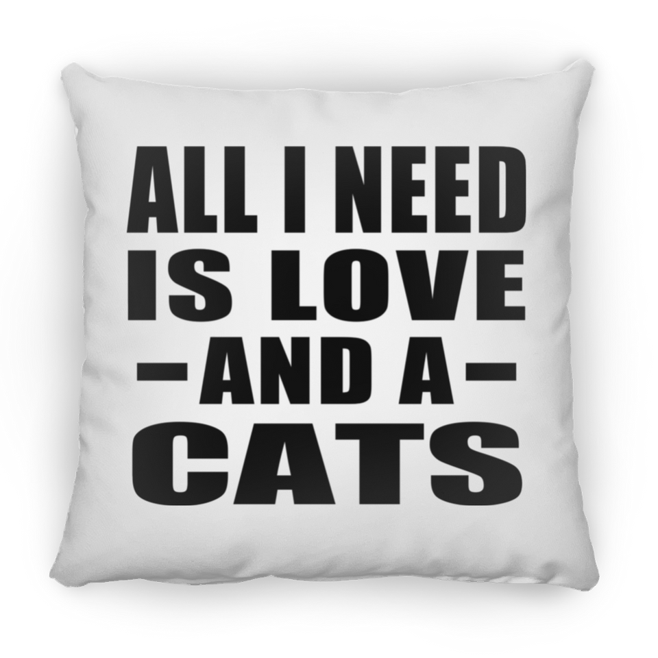 All I Need Is Love And A Cats - Throw Pillow