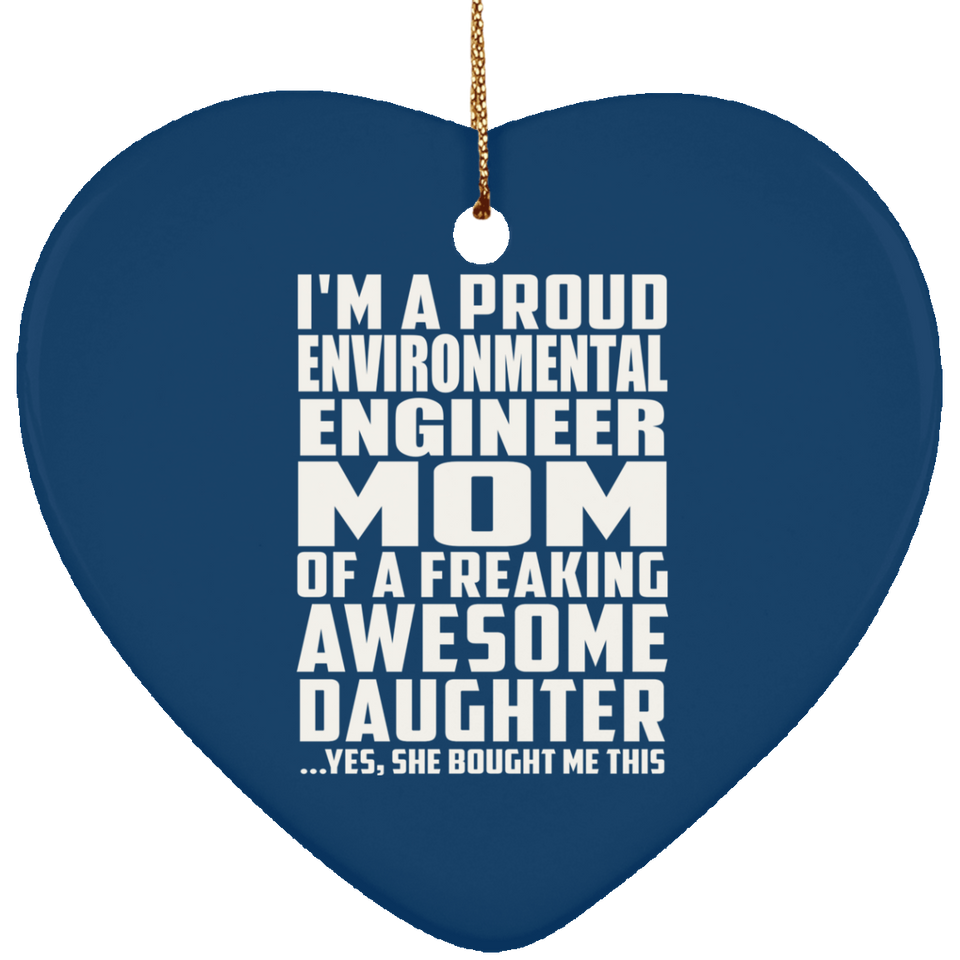 Proud Environmental Engineer Mom Of Awesome Daughter - Heart Ornament