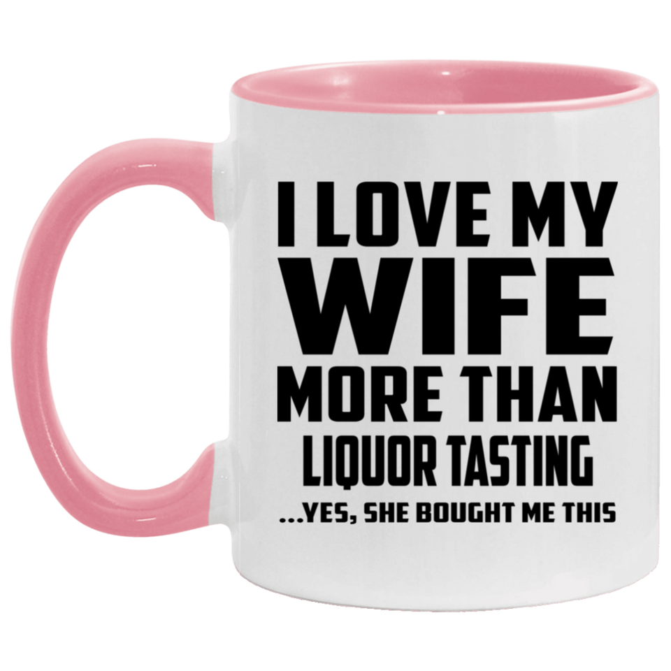 I Love My Wife More Than Liquor Tasting - 11oz Accent Mug Pink