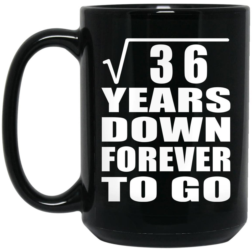 6th Anniversary Square Root of 36 Years Down Forever To Go - 15oz Coffee Mug Black