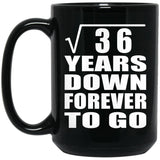 6th Anniversary Square Root of 36 Years Down Forever To Go - 15oz Coffee Mug Black