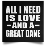 All I Need Is Love And A Great Dane - Poster Square