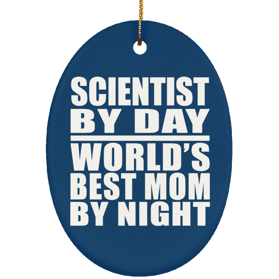 Scientist By Day World's Best Mom By Night - Oval Ornament