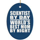Scientist By Day World's Best Mom By Night - Oval Ornament