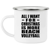 All I Want For Christmas Is More Beach Volleyball - 12oz Camping Mug