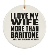 I Love My Wife More Than Baritone - Circle Ornament