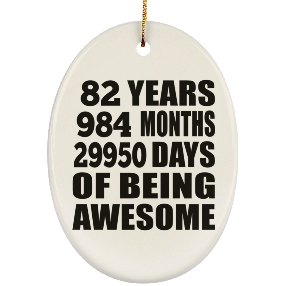 82nd Birthday 82 Years 984 Months 29950 Days Of Awesome - Oval Ornament