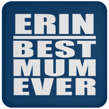 Erin Best Mum Ever - Drink Coaster