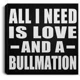 All I Need Is Love And A Bullmation - Canvas Square