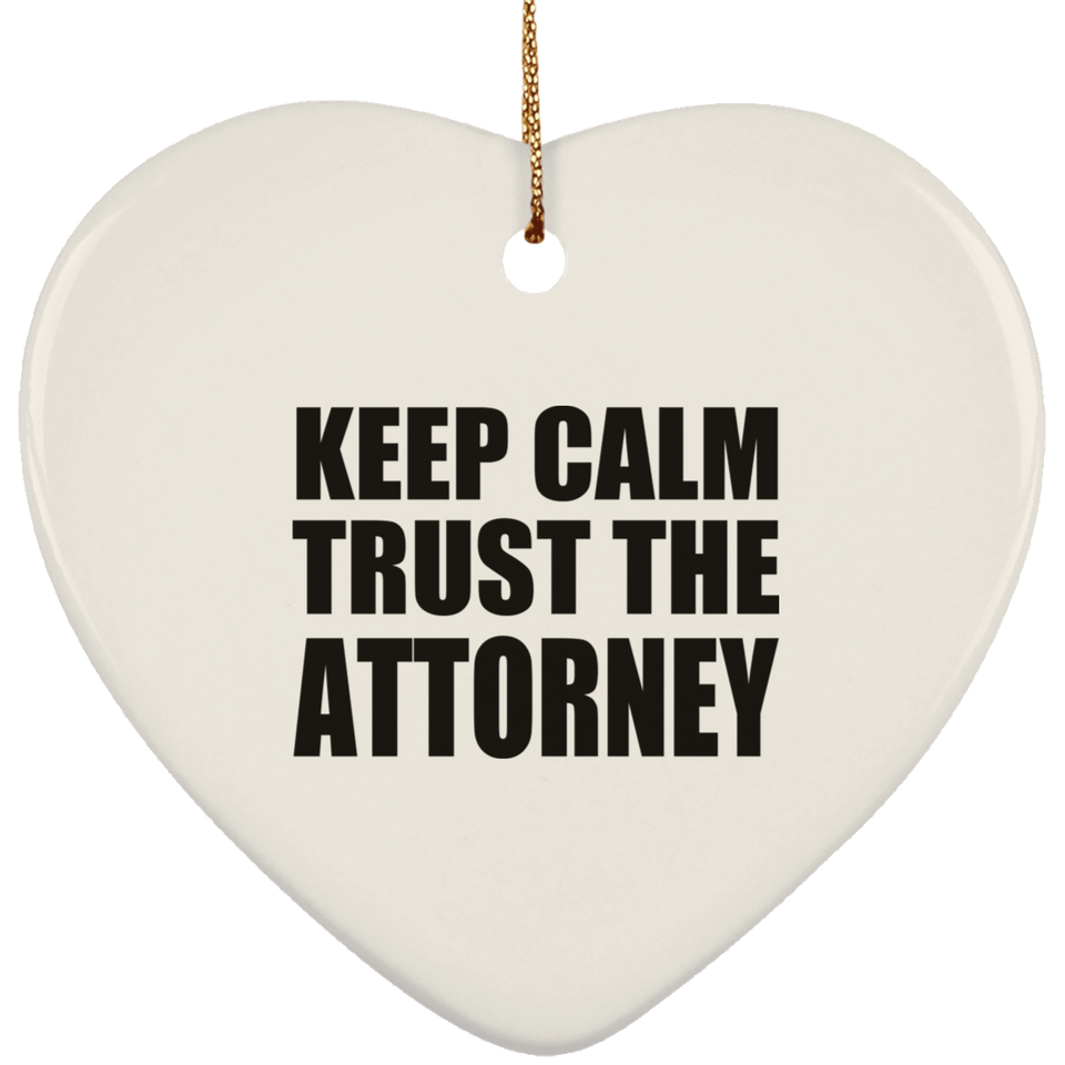 Keep Calm and Trust The Attorney - Heart Ornament