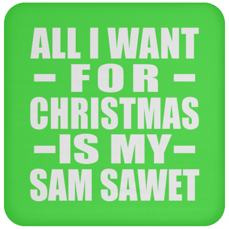 All I Want For Christmas Is My Sam Sawet - Coaster
