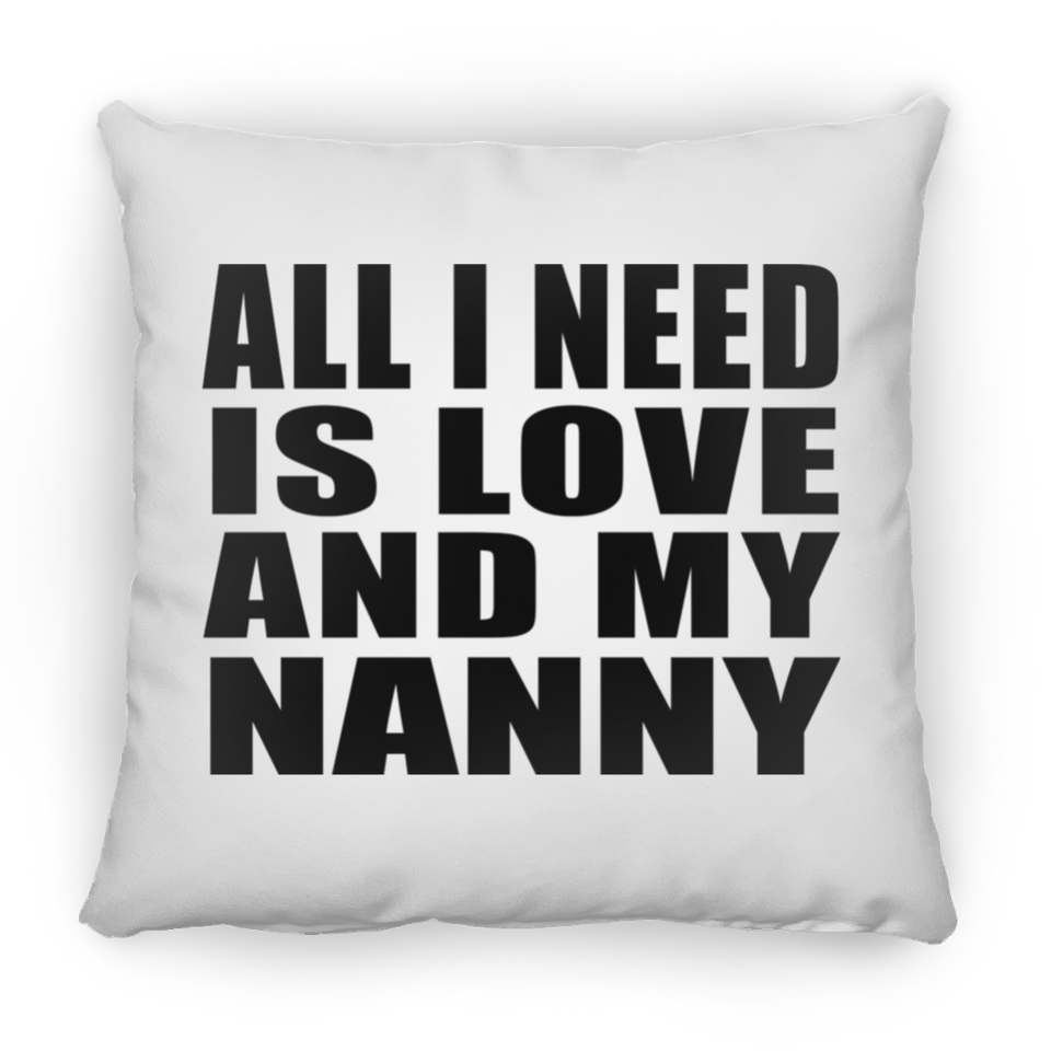 All I Need Is Love And My Nanny - Throw Pillow