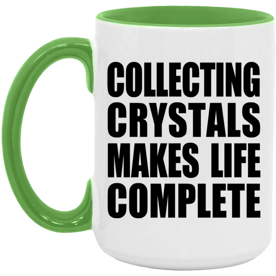 Collecting Crystals Makes Life Complete - 15oz Accent Mug Green