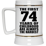 74th Birthday First 74 Years of Childhood Are The Hardest - Beer Stein